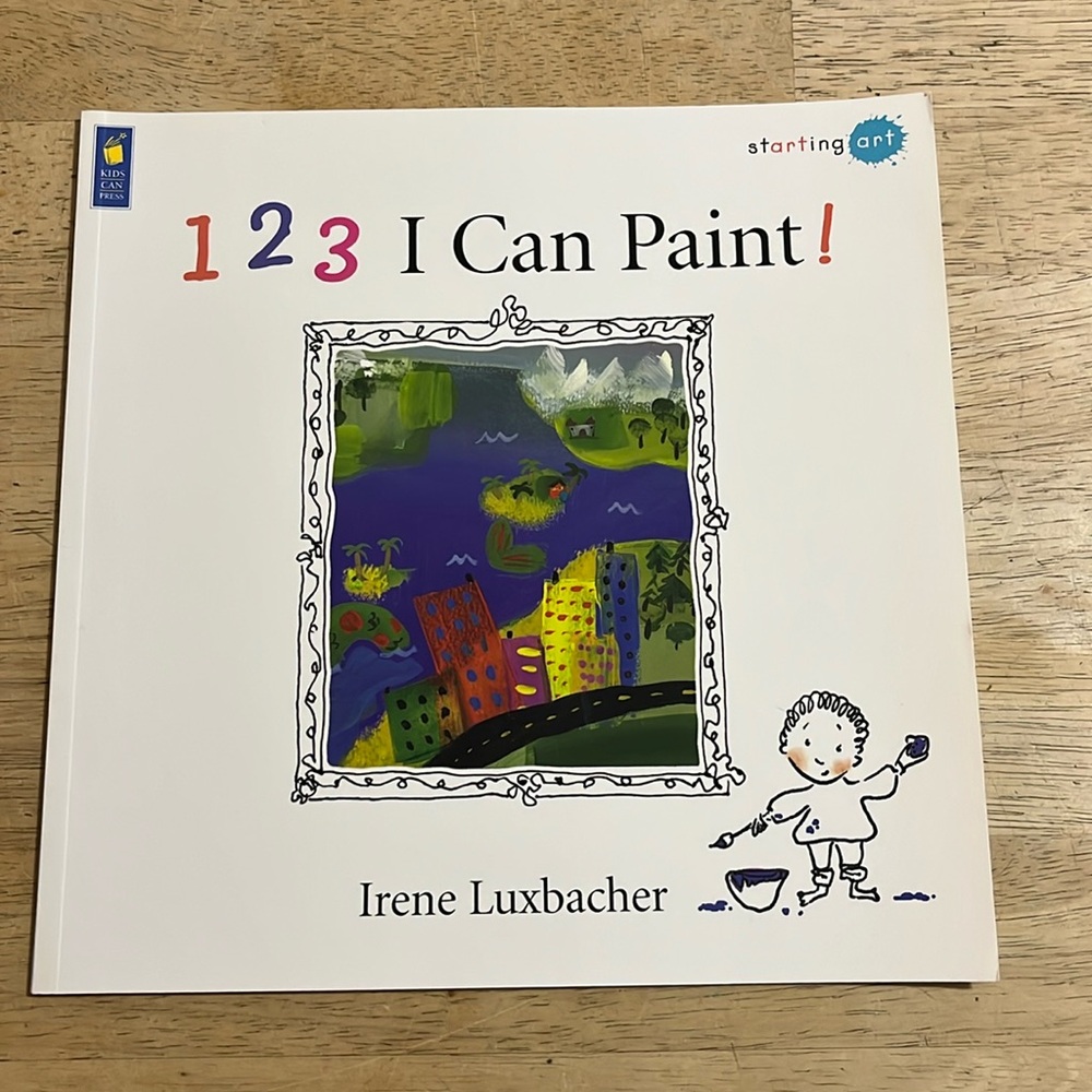 1 2 3 I Can Paint! Starting Art by Irene Luxbacher